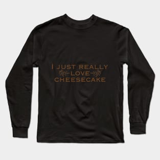 I just really love cheesecake Long Sleeve T-Shirt